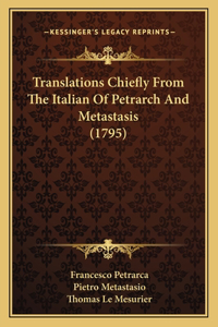 Translations Chiefly From The Italian Of Petrarch And Metastasis (1795)