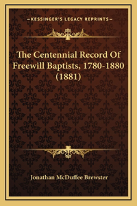 The Centennial Record Of Freewill Baptists, 1780-1880 (1881)