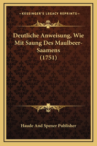 Deutliche Anweisung, Wie Mit Saung Des Maulbeer-Saamens (1751)