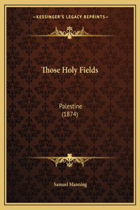 Those Holy Fields