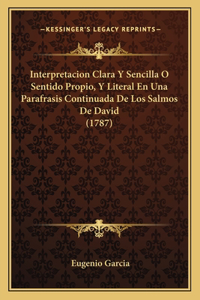 Interpretacion Clara Y Sencilla O Sentido Propio, Y Literal En Una Parafrasis Continuada De Los Salmos De David (1787)