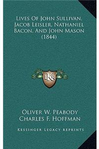 Lives Of John Sullivan, Jacob Leisler, Nathaniel Bacon, And John Mason (1844)