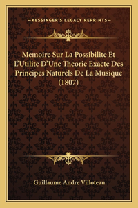 Memoire Sur La Possibilite Et L'Utilite D'Une Theorie Exacte Des Principes Naturels De La Musique (1807)