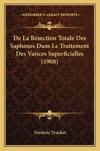 De La Resection Totale Des Saphenes Dans Le Traitement Des Varices Superficielles (1908)