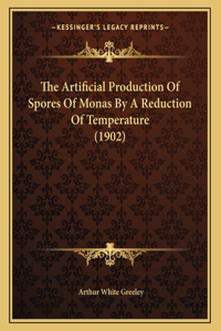The Artificial Production Of Spores Of Monas By A Reduction Of Temperature (1902)