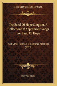 Band Of Hope Songster, A Collection Of Appropriate Songs For Band Of Hope