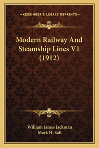 Modern Railway And Steamship Lines V1 (1912)