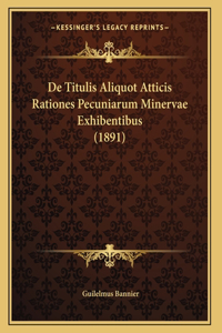 De Titulis Aliquot Atticis Rationes Pecuniarum Minervae Exhibentibus (1891)