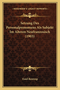 Setzung Des Personalpronomens Als Subjekt Im Alteren Neufranzosisch (1903)