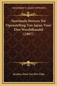 Neerlands Streven Tot Openstelling Van Japan Voor Den Wereldhandel (1867)