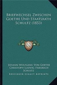 Briefwechsel Zwischen Goethe Und Staatsrath Schultz (1853)