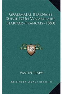Grammaire Bearnaise Suivie D'Un Vocabulaire Bearnais-Francais (1880)
