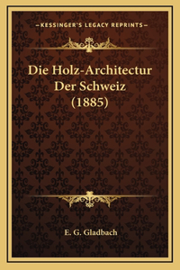 Die Holz-Architectur Der Schweiz (1885)