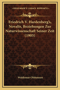 Friedrich V. Hardenberg's, Novalis, Beziehungen Zur Naturwissenschaft Seiner Zeit (1905)