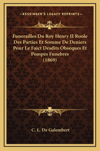 Funerailles Du Roy Henry II Roole Des Parties Et Somme De Deniers Pour Le Faict Desdits Obseques Et Pompes Funebres (1869)