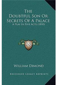 The Doubtful Son Or Secrets Of A Palace