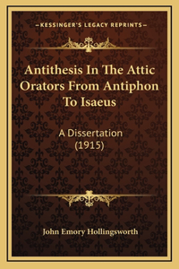 Antithesis In The Attic Orators From Antiphon To Isaeus
