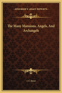 The Many Mansions, Angels, And Archangels