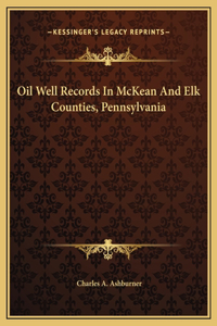 Oil Well Records In McKean And Elk Counties, Pennsylvania