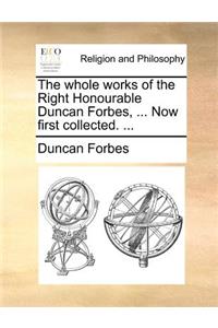 The Whole Works of the Right Honourable Duncan Forbes, ... Now First Collected. ...