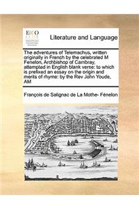 Adventures of Telemachus, Written Originally in French by the Celebrated M Fenelon, Archbishop of Cambray, Attempted in English Blank Verse