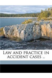 Law and practice in accident cases ..