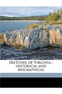 Sketches of Virginia: Historical and Biographical