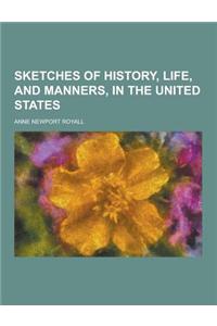 Sketches of History, Life, and Manners, in the United States