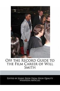 Off the Record Guide to the Film Career of Will Smith