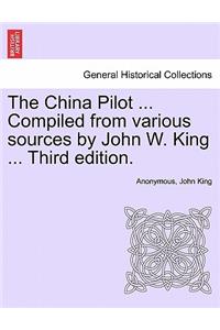 The China Pilot ... Compiled from Various Sources by John W. King ... Third Edition.