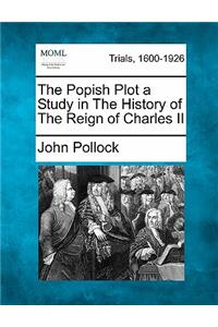 Popish Plot a Study in the History of the Reign of Charles II