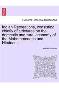 Indian Recreations, consisting chiefly of strictures on the domestic and rural economy of the Mahommedans and Hindoos.