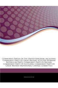 Articles on Communist Parties in the United Kingdom, Including: Communist Party of Great Britain, Scottish Workers Republican Party, Communist Party o