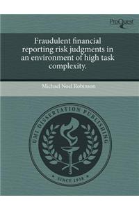 Fraudulent Financial Reporting Risk Judgments in an Environment of High Task Complexity