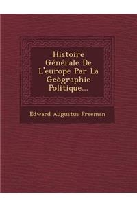 Histoire Générale De L'europe Par La Geògraphie Politique...