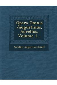 Opera Omnia /Augustinus, Aurelius, Volume 1...