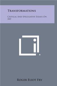 Transformations: Critical And Speculative Essays On Art