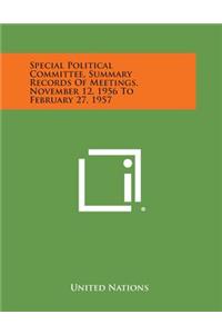 Special Political Committee, Summary Records of Meetings, November 12, 1956 to February 27, 1957