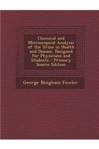 Chemical and Microscopical Analysis of the Urine in Health and Disease, Designed for Physicians and Students