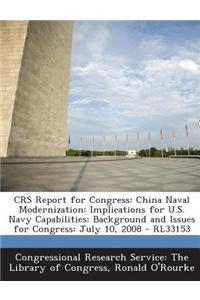 Crs Report for Congress: China Naval Modernization: Implications for U.S. Navy Capabilities: Background and Issues for Congress: July 10, 2008