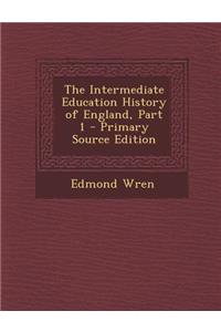 The Intermediate Education History of England, Part 1