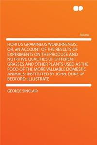 Hortus Gramineus Woburnensis; Or, an Account of the Results of Experiments on the Produce and Nutritive Qualities of Different Grasses and Other Plants Used as the Food of the More Valuable Domestic Animals: Instituted by John, Duke of Bedford. Ill