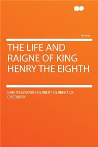 The Life and Raigne of King Henry the Eighth
