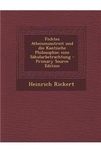 Fichtes Atheismusstreit Und Die Kantische Philosophie; Eine Sakularbetrachtung - Primary Source Edition