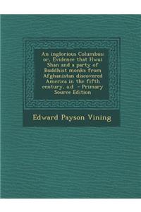 An Inglorious Columbus; Or, Evidence That Hwui Shan and a Party of Buddhist Monks from Afghanistan Discovered America in the Fifth Century, A.D
