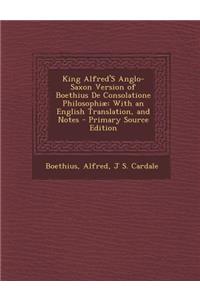 King Alfred's Anglo-Saxon Version of Boethius de Consolatione Philosophiae