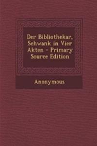 Der Bibliothekar, Schwank in Vier Akten