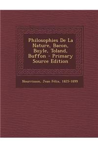 Philosophies de La Nature, Bacon, Boyle, Toland, Buffon - Primary Source Edition