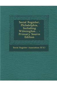 Social Register, Philadelphia, Including Wilmington... - Primary Source Edition