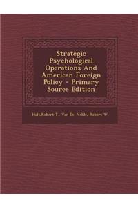 Strategic Psychological Operations and American Foreign Policy - Primary Source Edition